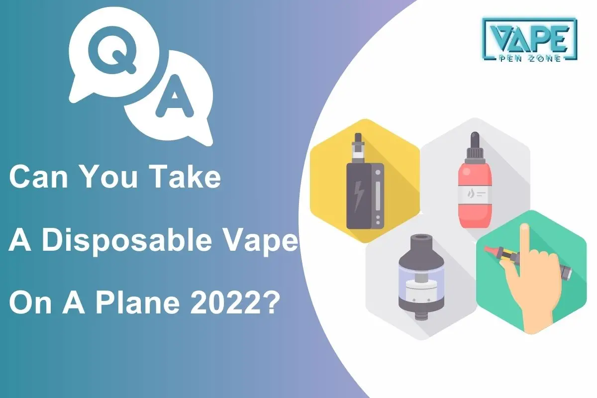 Can You Take A Disposable Vape On A Plane 2022