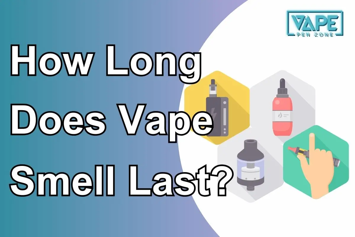 How Long Does Vape Smell Last