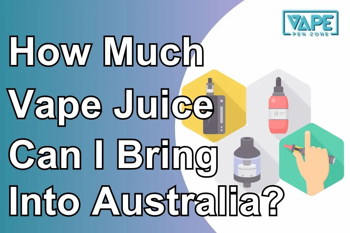 How Much Vape Juice Can I Bring Into Australia