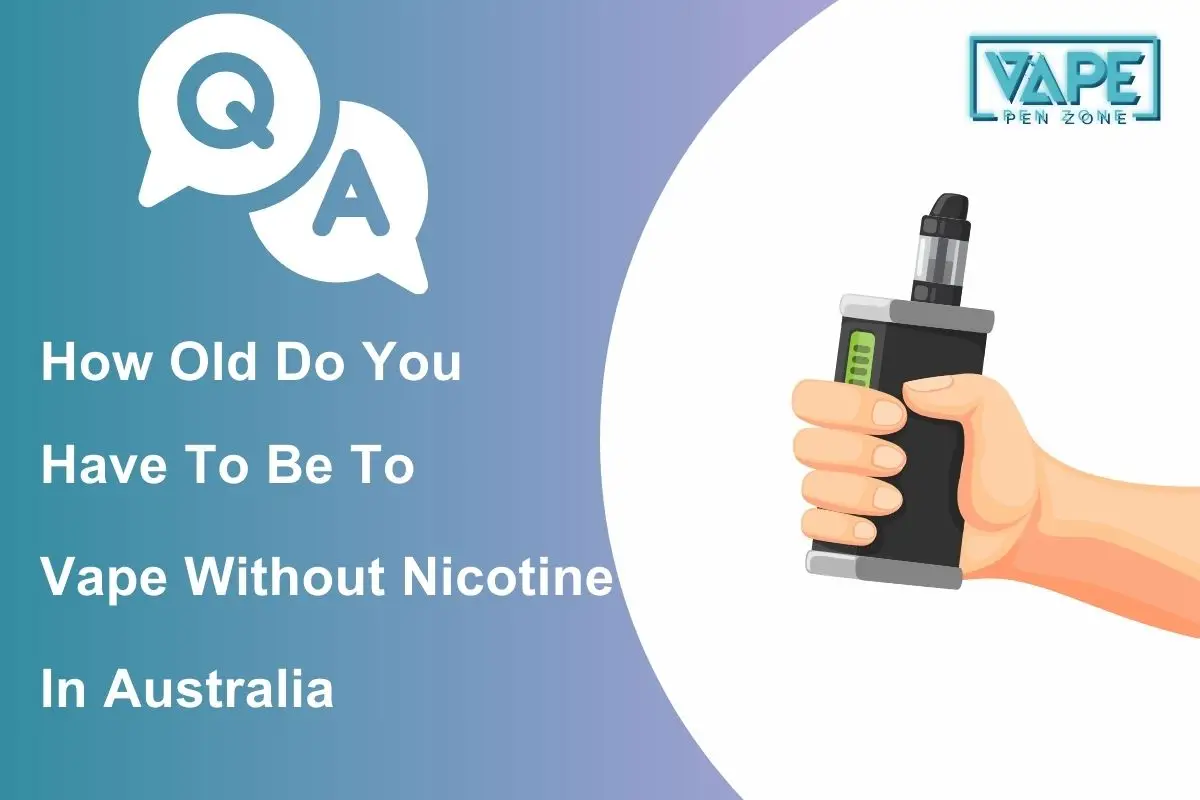 how old do you have to be to vape without nicotine in Australia