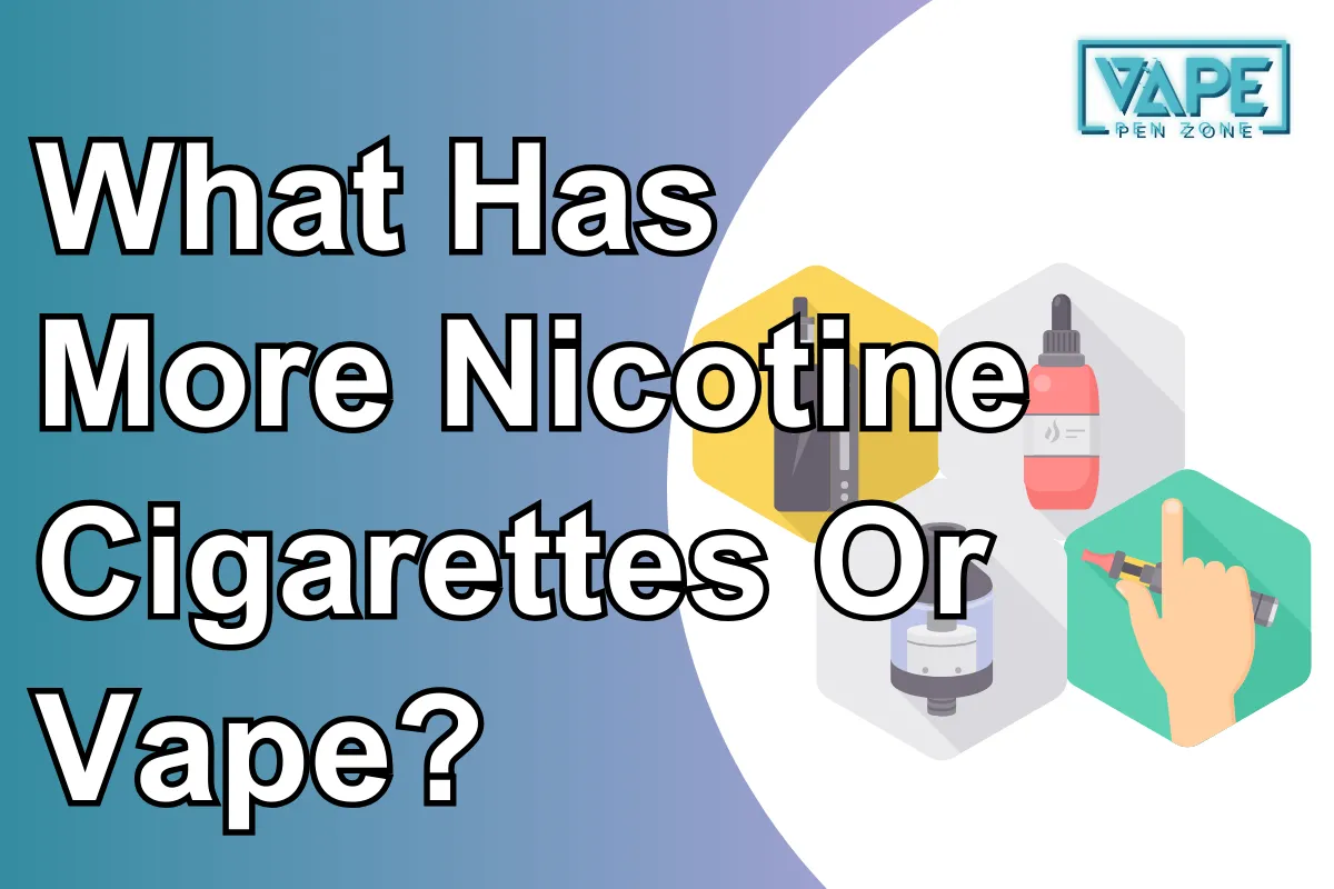 What Has More Nicotine Cigarettes Or Vape?