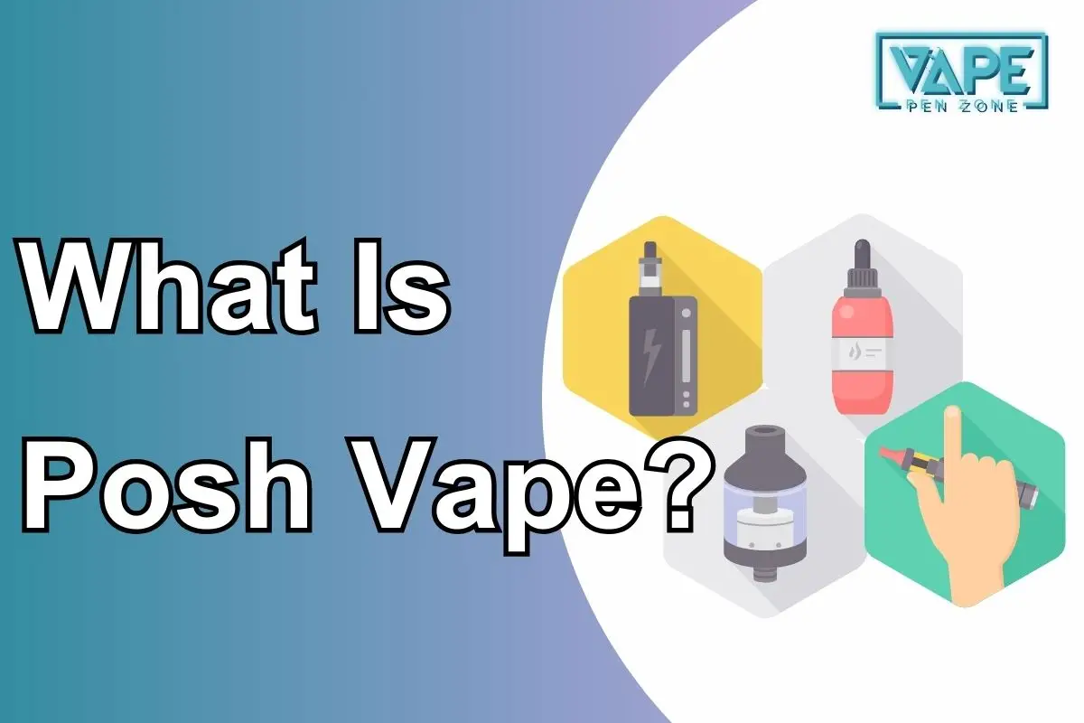 What Is Posh Vape